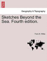 Sketches Beyond the Sea. Fourth edition. 1241495327 Book Cover