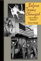 Before Texas Changed: A Fort Worth Boyhood 0875653332 Book Cover