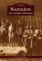 Napoléon - Les années difficiles (Mémoire En Images) (French Edition) 2813809136 Book Cover