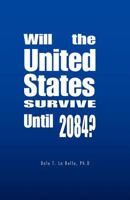 Will the United States Survive Until 2084? 142518720X Book Cover