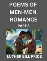 Men-Men Romance Poetry (Part 3)- Poems of MM Relationship, Understanding Feelings of LGBTQ+ Love, Longing, Intimacy, Desire, and Sex Through Verse, Whispers of the Heart B0FJ4HJLGC Book Cover