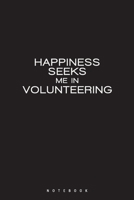 Happiness Seeks Me in Volunteering: Gift for Any Interested By Social Work, lined Notebook ( 6x9 ) 120 Pages 1660272602 Book Cover
