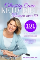 Obesity Cure: KETO DIET FOR WOMEN OVER 50: 101 Emotional Tips To Help You Maintain Energy And Keep Your Hormones In Balance / A Simple Guide To Overcome Anxiety With Intermittent Fasting 1801154023 Book Cover