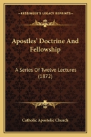 Apostles’ Doctrine And Fellowship: A Series Of Twelve Lectures 1166459861 Book Cover