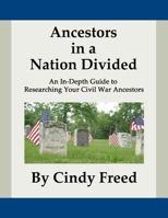 Ancestors in a Nation Divided: An In-Depth Guide to Civil War Research 1497429102 Book Cover