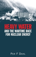 Heavy Water and the Wartime Race for Nuclear Energy 0750306335 Book Cover