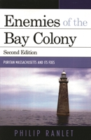 Enemies of the Bay Colony: Puritan Massachusetts and Its Foes 0761834869 Book Cover
