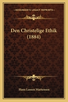 Den Christelige Ethik: Den Specielle Deel. 1. Afd. Den Individuelle Ethik. 3. Opl. 1879 1144990769 Book Cover