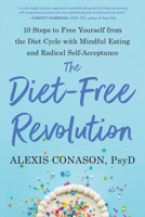 The Diet-Free Revolution : 10 Steps to Free Yourself from the Diet Cycle with Mindful Eating and Radical Self-Acceptance 1623176190 Book Cover