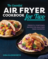 The Essential Air Fryer Cookbook for Two: Perfectly Portioned Recipes for Healthier Fried Favorites 1641523107 Book Cover