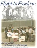 Flight to Freedom: The Story of the Vietnamese of West Michigan with DVD 0961770899 Book Cover
