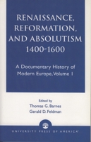 Renaissance, Reformation, and Absolutism 1400-1600, Volume 1 0819108472 Book Cover
