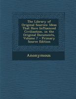 The Ideas That Have Influenced Civilization, In The Original Documents; Volume 7 1377551962 Book Cover