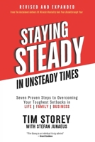 Staying Steady In Unsteady Times: Seven Proven Steps to Overcoming Your Toughest Setbacks in Life, Family, and Business 1966170289 Book Cover