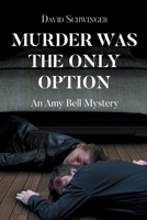 Murder Was the Only Option: An Amy Bell Mystery B0FCSNVCND Book Cover