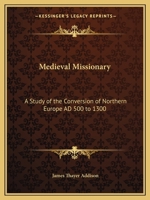 Medieval Missionary: A Study of the Conversion of Northern Europe AD 500 to 1300 1606083732 Book Cover