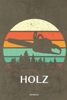 Holz - Notizbuch: F�r Holzf�ller, Holzliebhaber Notizbuch Tagebuch ... Holzf�ller, Waldarbeiter & F�rster Geschenk Holz Wald Motors�ge Fans Notebook 167395295X Book Cover