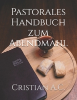 Pastorales Handbuch zum Abendmahl (Pastorale Handbücher) (German Edition) B0H2Z7J8Z9 Book Cover