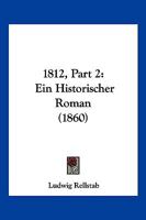 1812, Part 2: Ein Historischer Roman (1860) 1120486386 Book Cover