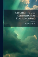 Geschichte Des Katholischen Kirchenliedes 1279008709 Book Cover