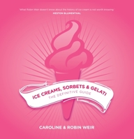 Ice Creams, Sorbets and Gelati: The Definitive Guide 1910690465 Book Cover