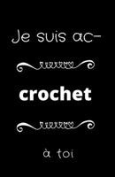 Je Suis Ac-CROCHET ? Toi : Carnet de Notes Pour les Fans de Crochet, Cahier de 100 Pages Lign?es Pour Noter les Cr?ations Do It Yourself 1710545712 Book Cover