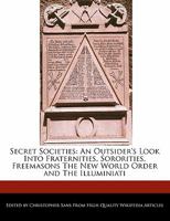 Secret Societies: An Outsider's Look into Fraternities, Sororities, Freemasons The New World Order and the Illuminiati 1241151504 Book Cover