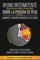 Ayuno Intermitente Guía Para Principiantes Sobre La Pérdida de Peso Para Hombres Y Mujeres Mayores de 50 Años: ¡Ámate de Nuevo! Perder Peso Y No ... Forma Y Sentirse Saludable (Spanish Edition) 195842417X Book Cover