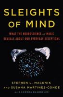Sleights of Mind: What the Neuroscience of Magic Reveals About Our Everyday Deceptions 0312611676 Book Cover