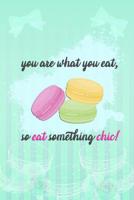 You Are What You Eat, So Eat Something Chic!: Blank Lined Notebook Journal Diary Composition Notepad 120 Pages 6x9 Paperback ( Macaron ) 1092123253 Book Cover