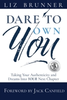Dare to Own You: Taking Your Authenticity and Dreams into Your Next Chapter 1955272832 Book Cover