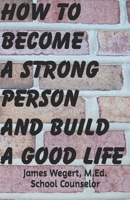 HOW TO BECOME A STRONG PERSON AND BUILD A GOOD LIFE 0989915212 Book Cover