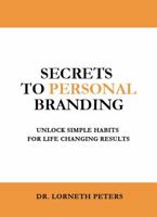 Secrets to Personal Branding: Unlock Simple Habits for Life Changing Results B0F9Z4LLHD Book Cover