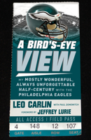 Bird's-Eye View: My Mostly Wonderful, Always Unforgettable Half-Century with the Philadelphia Eagles 1629378461 Book Cover