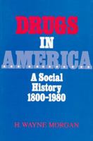 Drugs in America: A social history, 1800-1980 0815622821 Book Cover