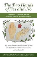 The Two Hands of Yes and No: One Family's Encounter with the Surprising Power of Active Nonviolence 162698333X Book Cover