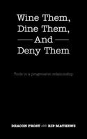 Wine Them, Dine Them, And Deny Them: Tools to a progressive relationship B0BHG5RLPQ Book Cover