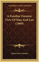 A Familiar Forensic View of Man and Law 124018204X Book Cover