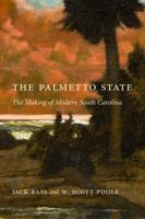 The Palmetto State: The Making of Modern South Carolina 1570038147 Book Cover