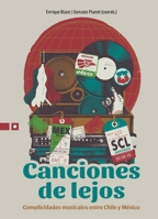 Canciones de lejos: Complicidades musicales entre Chile y México (Spanish Edition) 9561429063 Book Cover