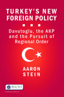 Turkey's New Foreign Policy: Davutoglu, the Akp and the Pursuit of Regional Order 1138907235 Book Cover