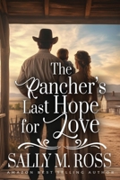 The Rancher's Last Hope for Love: A Western Historical Romance Book B0GXVJBJFP Book Cover