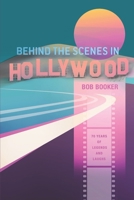 Behind the Scenes in Hollywood: 70 Years of Legends and Laughs B0FH5RX6W9 Book Cover