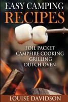 Easy Camping Recipes: Foil Packet - Campfire Cooking - Grilling - Dutch Oven 154819932X Book Cover