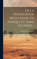 De La Propagande Musulmane En Afrique Et Dans Les Indes... 1022610457 Book Cover