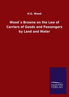 Wood�s Browne on the Law of Carriers of Goods and Passengers by Land and Water 3846049484 Book Cover