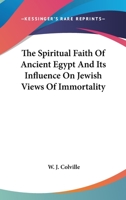 The Spiritual Faith Of Ancient Egypt And Its Influence On Jewish Views Of Immortality 1425472729 Book Cover
