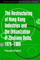 The Restructuring of Hong Kong Industries and the Urbanization of Zhujiang Delta, 1979-1989 (Young Scholars Dissertation Awards) 9622017452 Book Cover