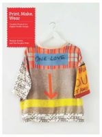 Print, Make, Wear: Creative Projects for Digital Textile Design 1780674708 Book Cover
