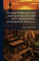 Charakterbilder aus der Geschichte und Sage. Erster Theil. FÃ1/4nfzehnte Auflage. (German Edition) 1024409333 Book Cover